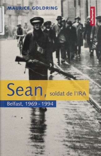SEAN, SOLDAT DE L'IRA. Belfast, 1969-1994