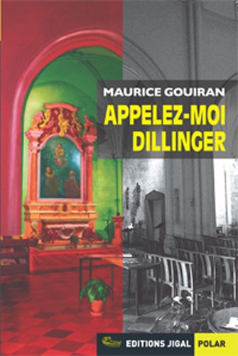 Maurice Gouiran - Appelez-moi Dillinger.