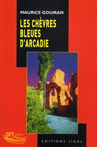 Maurice Gouiran - Les chèvres bleues d'Arcadie.