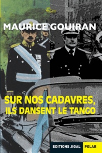 Maurice Gouiran - Sur nos cadavres, ils dansent le tango.