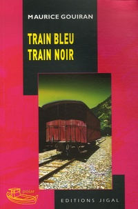 Maurice Gouiran - Train bleu train noir.