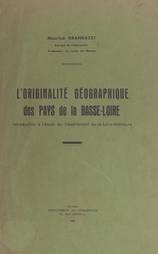 L'originalité géographique des pays de la Basse-Loire. Introduction à l'étude du département de la Loire-Inférieure