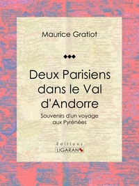  Maurice Gratiot et  Ligaran - Deux Parisiens dans le Val d'Andorre - Souvenirs d'un voyage aux Pyrénées.