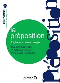 Maurice Grevisse et Irène Kalinowska - La préposition : Règles, exercices, corrigés - Règles exercices corrigés.