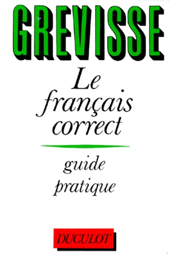 Maurice Grevisse - Le Francais Correct. Guide Pratique.
