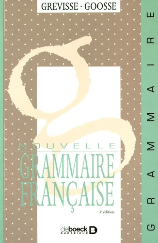 Maurice Grevisse et André Goosse - Nouvelle grammaire française.
