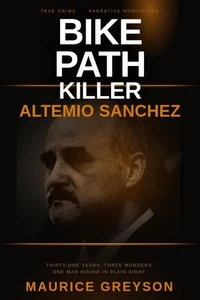 The Bike Path Killer: Altemio Sanchez