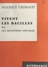 Maurice Grimaud - Vivent les bacilles - Ou Les questions inutiles.