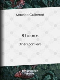 Maurice Guillemot - 8 heures - Dîners parisiens.
