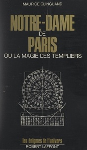 Maurice Guinguand et Béatrice Lanne - Notre-Dame de Paris - Ou La magie des templiers.