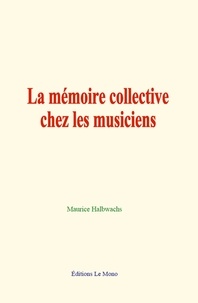 Maurice Halbwachs - La mémoire collective chez les musiciens.