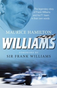 Maurice Hamilton - Williams - The legendary story of Frank Williams and his F1 team in their own words.