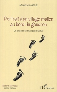 Maurice Haslé - Portrait d'un village malien au bord du goudron - Un seul pied ne trace pas le sentier.