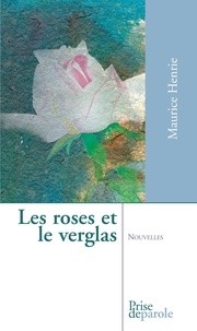 Maurice Henrie - Les roses et le verglas.