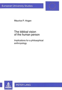 Maurice Hogan - The Biblical Vision of the Human Person - Implications for a Philosophical Anthropology.