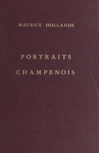 Maurice Hollande et  Collectif - Portraits champenois.