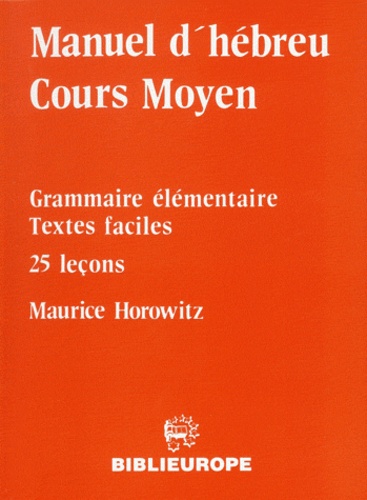 Maurice Horovitz - MANUEL D'HEBREU COURS MOYEN - Grammaire élémentaire, textes faciles, 25 leçons.