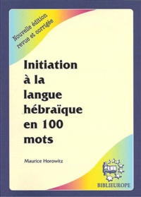 Maurice Horowitz - Initiation à la langue hébraïque en 100 mots.