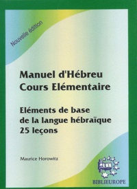 Maurice Horowitz - Manuel d'Hébreu, cours élémentaire - Eléments de base de la langue hébraïque, 25 leçons.