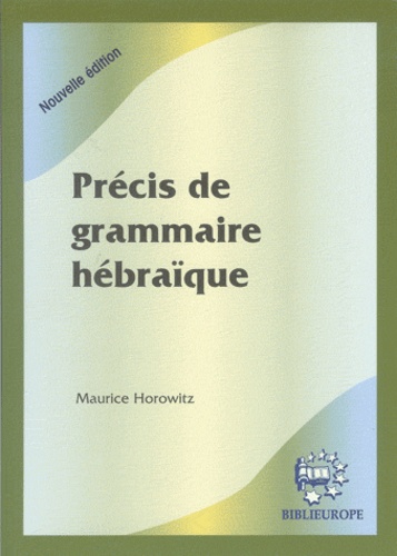 Maurice Horowitz - Précis de grammaire hébraïque - Le guide de l'hébraïsant égaré.