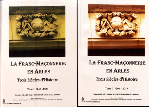 Maurice Huart et Didier Rondinet - La franc-maçonnerie en Arles - Trois siècles d'histoire, 2 volumes.