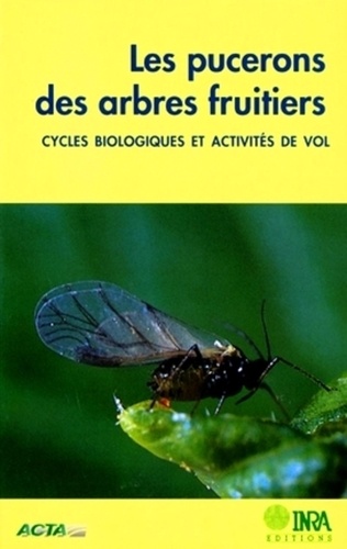 Maurice Hulle et Evelyne Turpeau-Ait Ighil - Les Pucerons Des Arbres Fruitiers. Cycles Biologiques Et Activites De Vol.