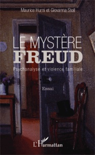 Maurice Hurni et Giovanna Stoll - Le mystère Freud - Psychanalyse et violence familiale.