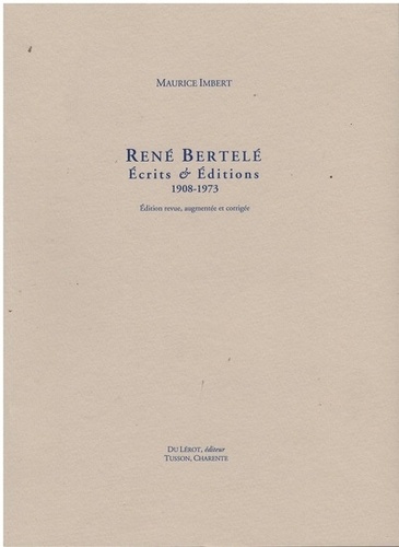 Maurice Imbert - René Bertelé - Ecrits & éditions 1908-1973.