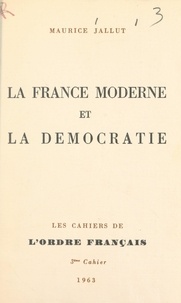 Maurice Jallut - La France moderne et la démocratie.