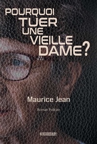 Maurice Jean - Pourquoi tuer une vieille dame ?.
