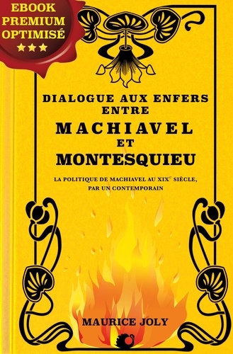 Dialogue aux enfers entre Machiavel et Montesquieu. La politique de Machiavel au XIXe siècle, par un contemporain