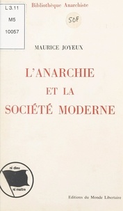 Maurice Joyeux et Michel Bakounine - L'anarchie et la société moderne - Précis sur une structure de la pensée et de l'action révolutionnaires et anarchistes.