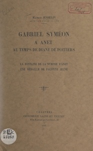 Maurice Jusselin - Gabriel Syméon à Anet, au temps de Diane de Poitiers - La fontaine de la nymphe d'Anet ; Une médaille de Faustine jeune.