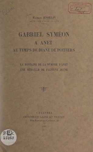 Gabriel Syméon à Anet, au temps de Diane de Poitiers. La fontaine de la nymphe d'Anet ; Une médaille de Faustine jeune
