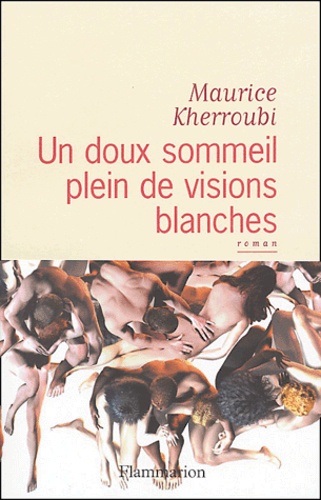 Maurice Kherroubi - Un doux sommeil plein de visions blanches.