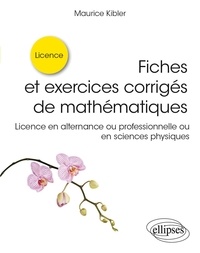 Maurice Kibler - Fiches et exercices corrigés de mathématiques - Licence en alternance ou professionnelle ou en sciences physiques.