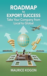  Maurice Kogon - Roadmap to Export Success: Take Your Company from Local to Global.