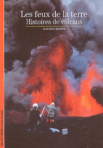 Maurice Krafft - Les feux de la terre - Histoires de volcans.