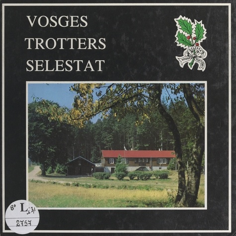 Les Vosges Trotters de Sélestat. De 1911 à 1986 sur les sentiers d'une passion