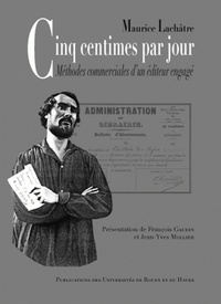 Maurice Lachâtre - Cinq centimes par jour - Méthodes commerciales d'un éditeur engagé.