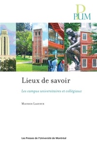 Maurice Lagueux - Lieux de savoir - Les campus universitaires et collégiaux.