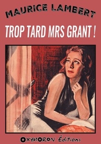 Télécharger ebook free rapidshare Trop tard Mrs Grant ! (French Edition)