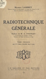 Maurice Lambrey et Albert Châtelet - Radiotechnique générale (1) - Avec 214 figures intercalées dans le texte.