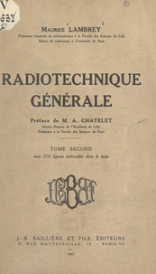 Maurice Lambrey et Albert Châtelet - Radiotechnique générale (2) - Avec 210 figures intercalées dans le texte.