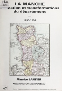 Maurice Lantier et Gabriel Désert - La Manche - Formation et transformations du département, 1790-1990.