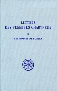 Maurice Laporte - Lettres des premiers Chartreux - Volume 2, Les moines de Portes Bernard - Jean - Etienne.