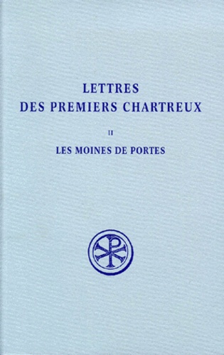 Maurice Laporte - Lettres des premiers Chartreux - Volume 2, Les moines de Portes Bernard - Jean - Etienne.