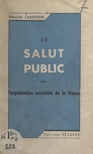 Maurice Laudrain - Le salut public par l'organisation socialiste de la France.
