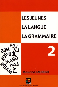 Maurice Laurent - Les jeunes, la langue, la grammaire - Volume 2, Orthographe grammaticale, expression du temps, conjugaison.
