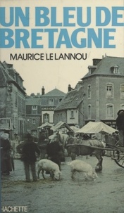 Maurice Le Lannou - Un bleu de Bretagne.